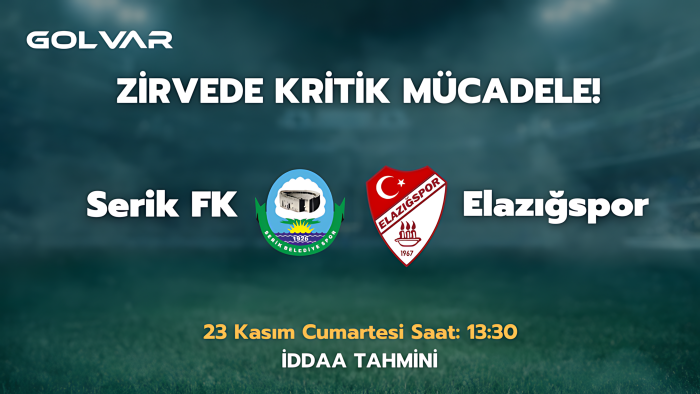 ZİRVE'DE KRİTİK MÜCADELE! 23 KASIM SERİK FK-ELAZIĞSPOR İDDAA TAHMİNİ